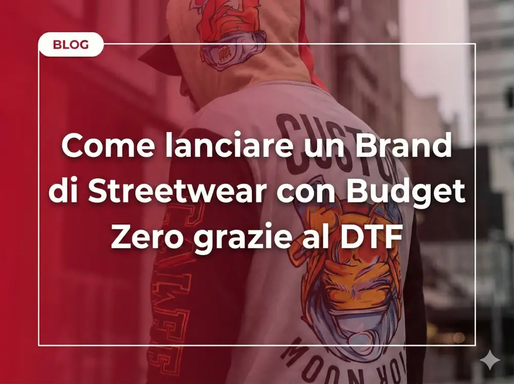 Come lanciare un Brand di Streetwear con Budget Zero grazie al DTF